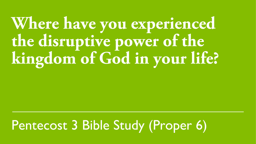 Where have you experienced the disruptive power of the kingdom of God in your life?