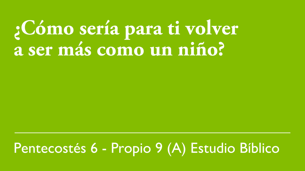 ¿Cóm sería para ti volver a ser más como un niño?