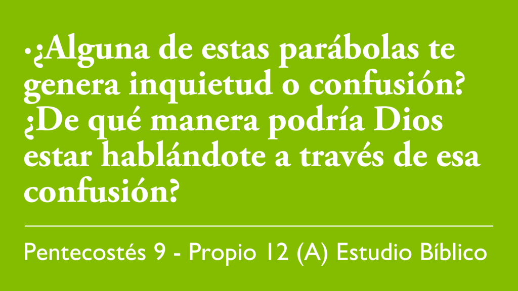 ¿Alguna de estas parábolas te genera inquietud o confusión? ¿De qué manera podría Dios estar hablándote a través de esa confusión?