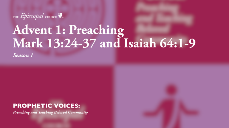 Advent 1: Preaching Mark 13:24-37 and Isaiah 64:1-9