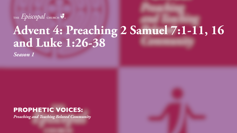 Advent 4: Preaching 2 Samuel 7:1-11, 16 and Luke 1:26-38