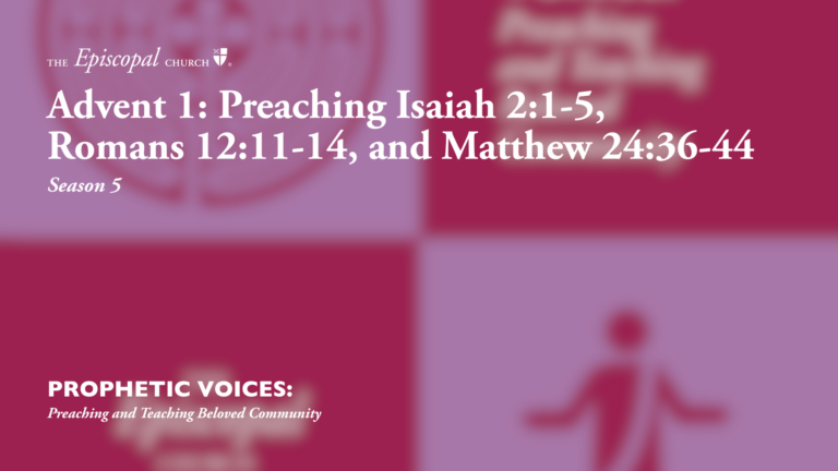 Advent 1: Preaching Isaiah 2:1-5, Romans 12:11-14, and Matthew 24:36-44