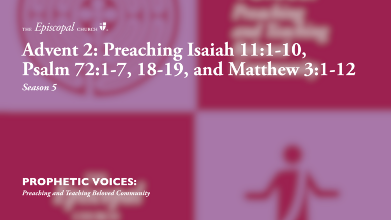 Advent 2: Preaching Isaiah 11:1-10, Psalm 72:1-7, 18-19, and Matthew 3:1-12