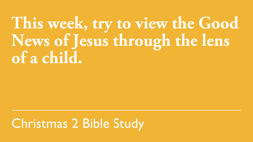 This week, try to view the Good News of Jesus through the lens of a child.