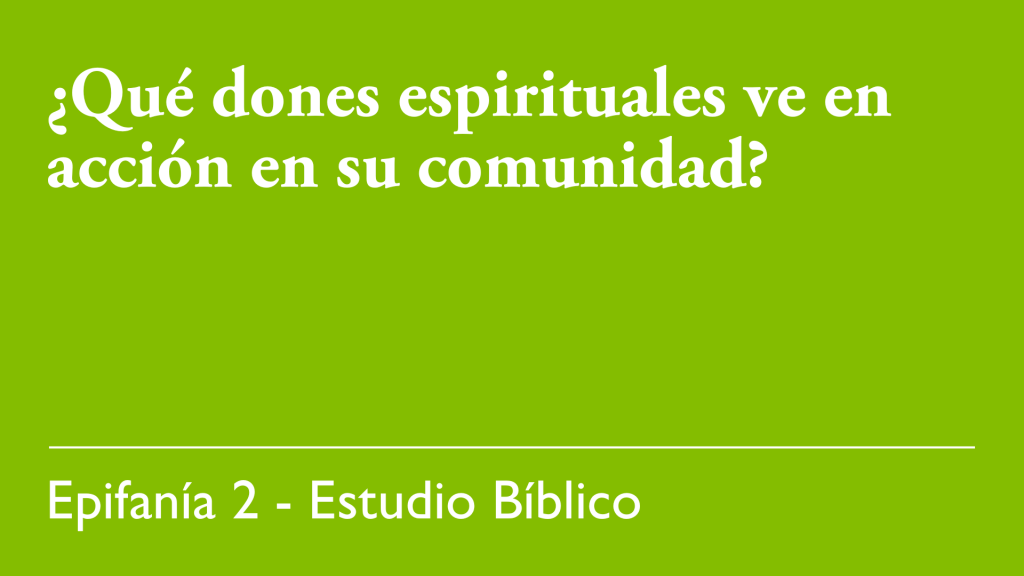 ¿Qué dones espirituales ve en acción en su comunidad?