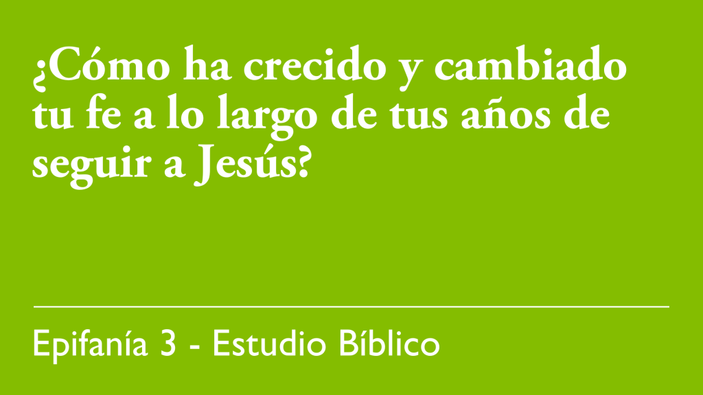 ¿Cómo ha crecido y cambiado tu fe a lo largo de tus años de seguir a Jesús?