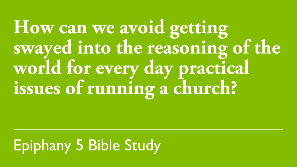How can we avoid getting swayed into the reasoning of the world for every day practical issues of running a church?