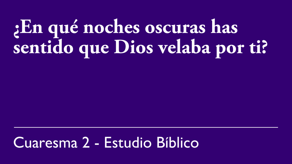 ¿En qué noches oscuras has sentido que Dios velaba por ti?