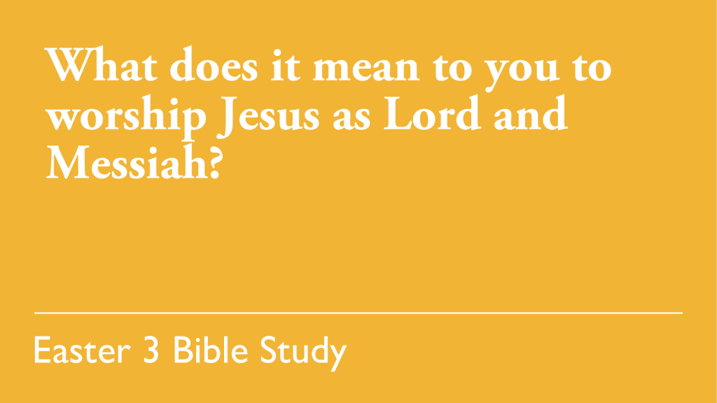 What does it mean to you to worship Jesus as Lord and Messiah?