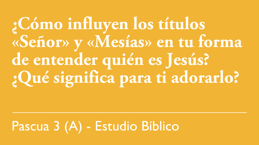¿Cómo influyen los títulos "Señor" y "Mesías" en tu forma de entender quién es Jesús? ¿Qué significa para ti adorarlo?