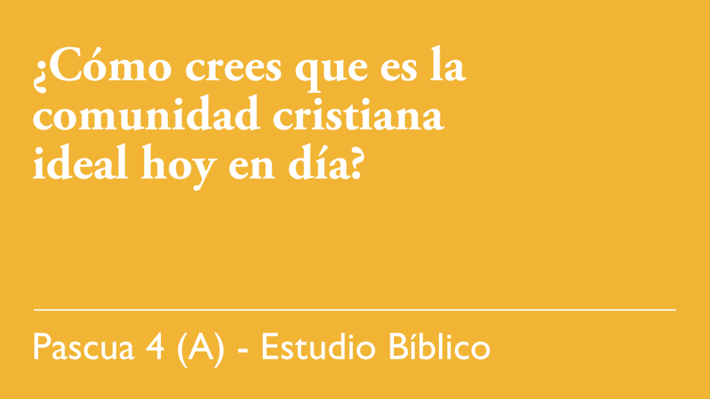 ¿Cómo crees que es la comunidad cristiana ideal hoy en día?