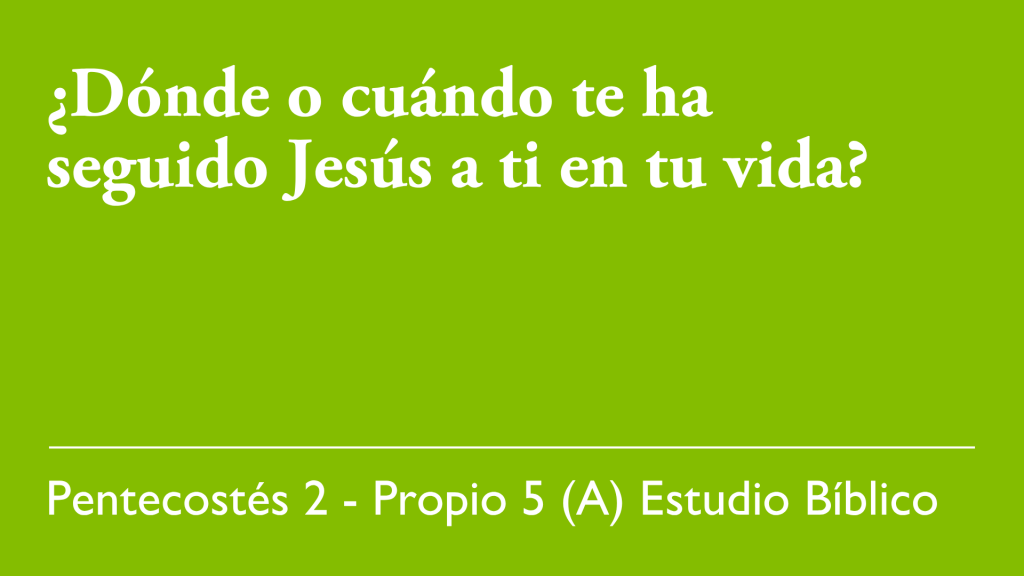 ¿Dónde o cuándo te ha seguido Jesús a ti en tu vida?