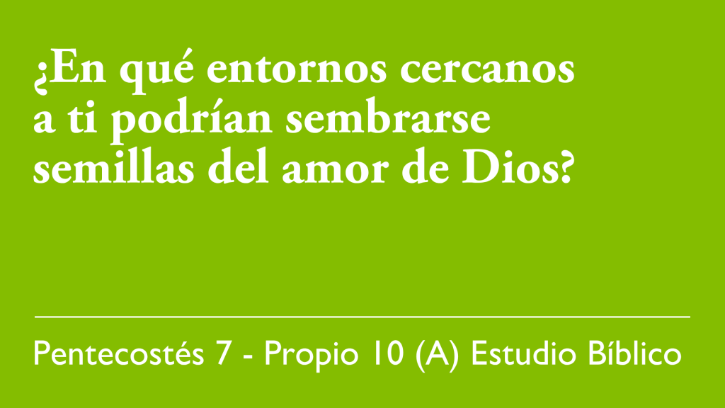 ¿En qué entornos cercanos a ti podrían sembrarse semillas del amor De Dios?