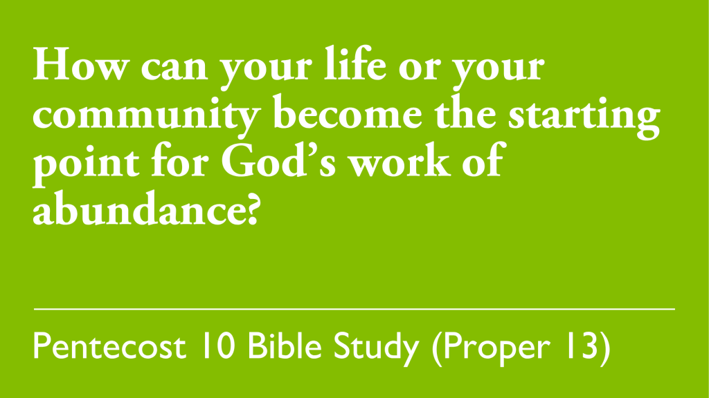 How can your life or your community become the starting point for God's work of. abundance?