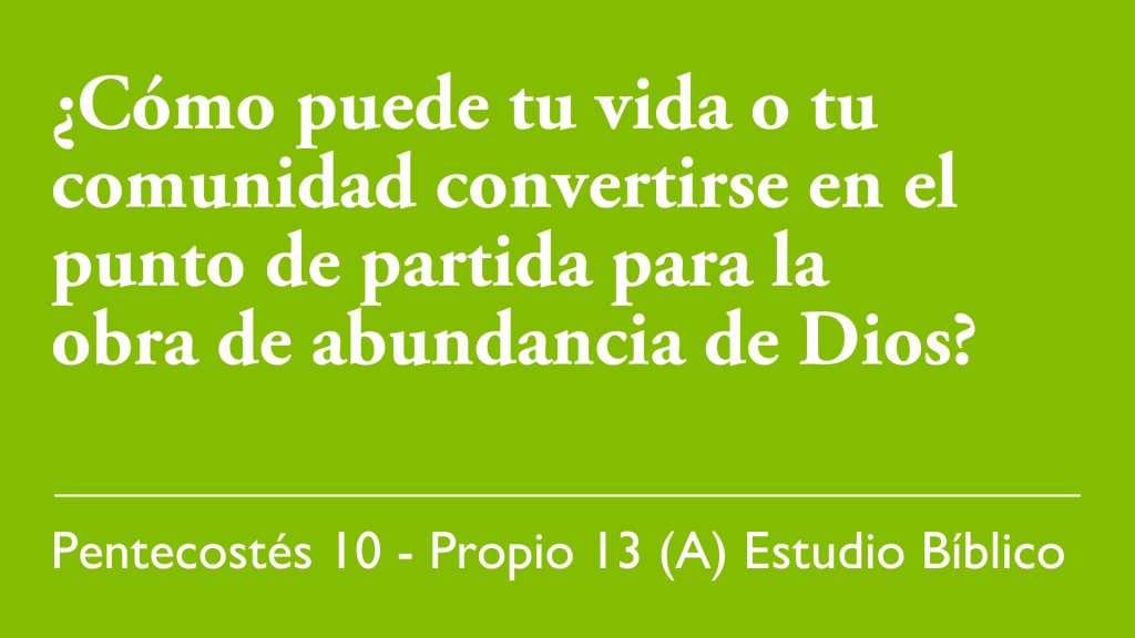 ¿Cómo puede tu vida o tu comunidad convertirse en el punto de partida para la obra de abundancia De Dios?