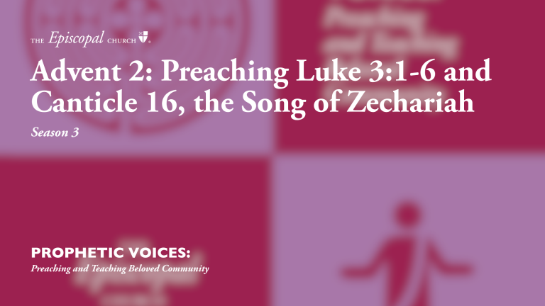 Advent 2: Preaching Luke 3:1-6 and Canticle 16, the Song of Zechariah