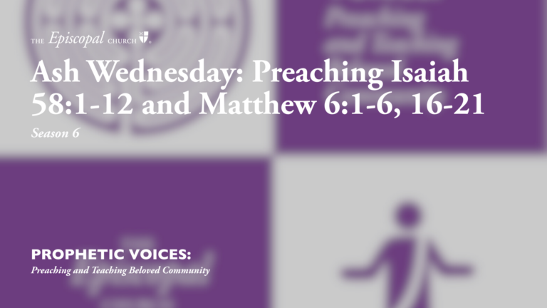 Ash Wednesday: Preaching Isaiah 58:1-12 and Matthew 6:1-6, 16-21