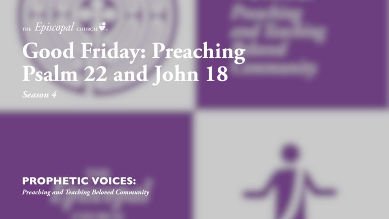Good Friday: Preaching Psalm 22 and John 18