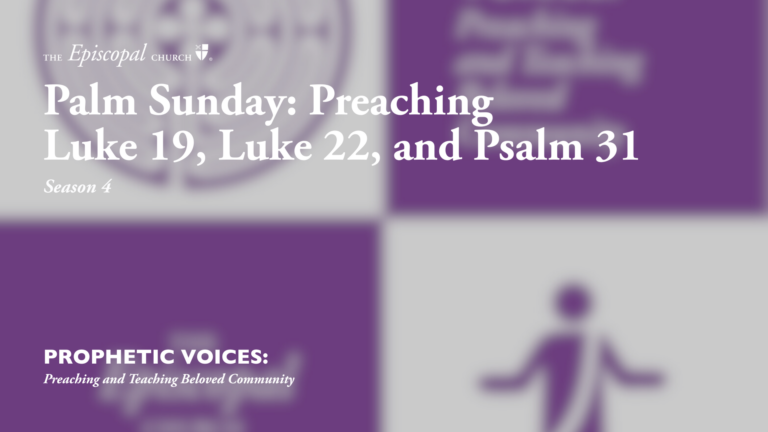 Palm Sunday: Preaching Luke 19, Luke 22, and Psalm 31