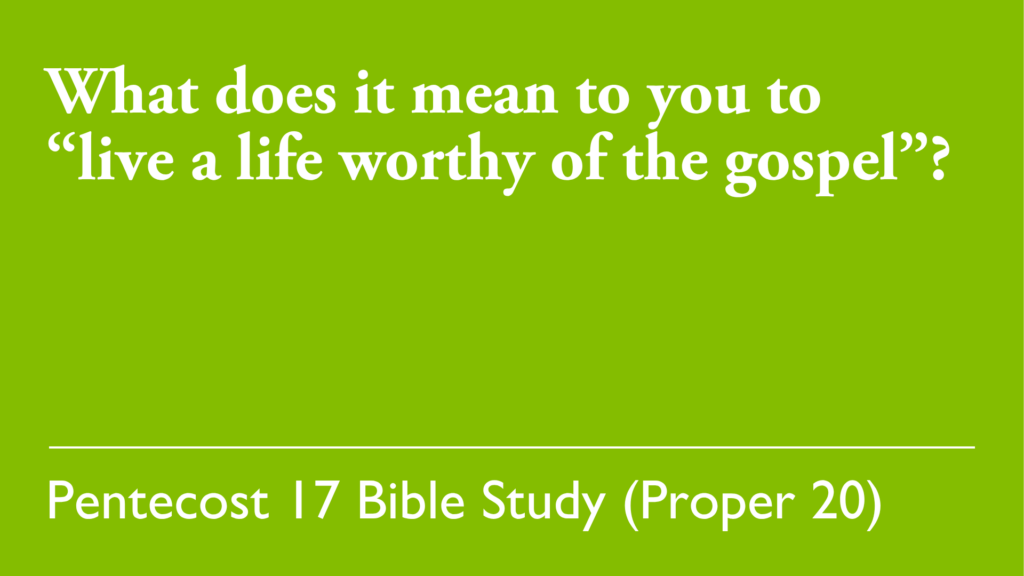 What does it mean to you to "live a life worthy of the gospel"?