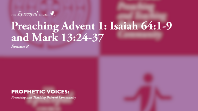 Preaching Advent 1: Isaiah 64:1-9 and Mark 13:24-37