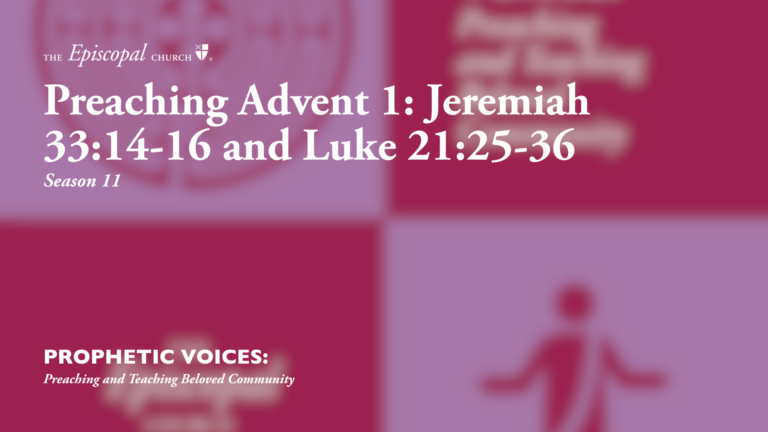 Preaching Advent 1: Jeremiah 33:14-16 and Luke 21:25-36