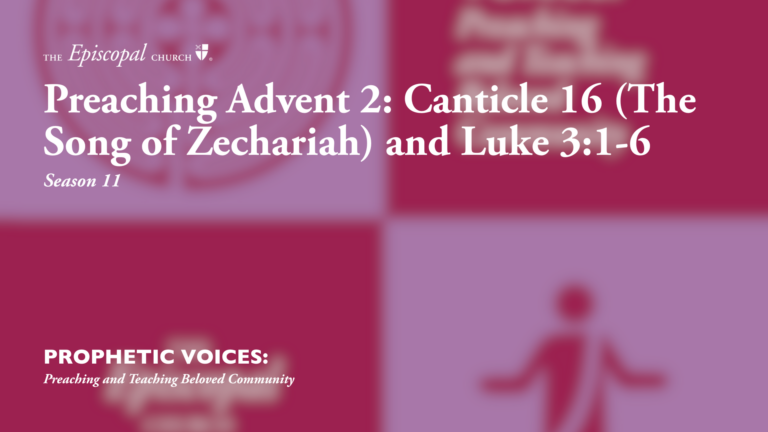 Preaching Advent 2: Canticle 16 (The Song of Zechariah) and Luke 3:1-6