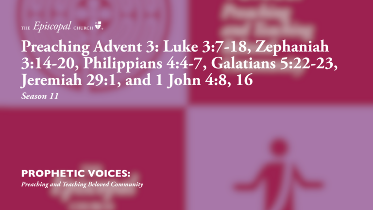 Preaching Advent 3: Luke 3:7-18, Zephaniah 3:14-20, Philippians 4:4-7, Galatians 5:22-23, Jeremiah 29:1, and 1 John 4:8, 16