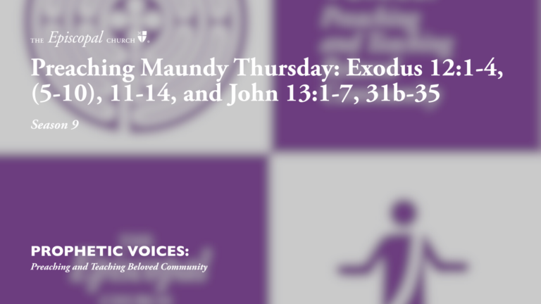 Preaching Maundy Thursday: Exodus 12:1-4, (5-10), 11-14, and John 13:1-7, 31b-35