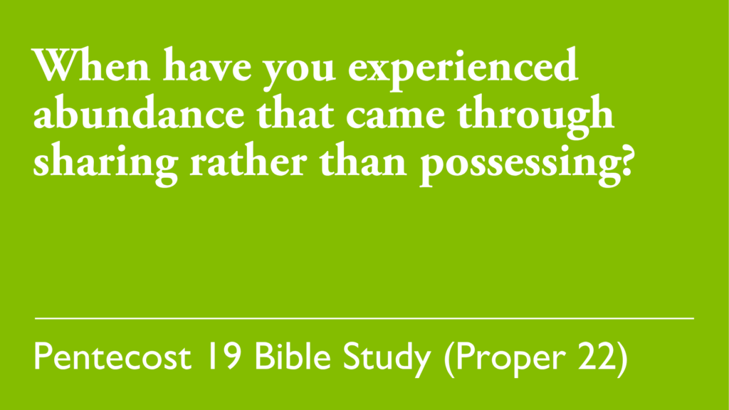 When have you experienced abundance that came through sharing rather than possessing?