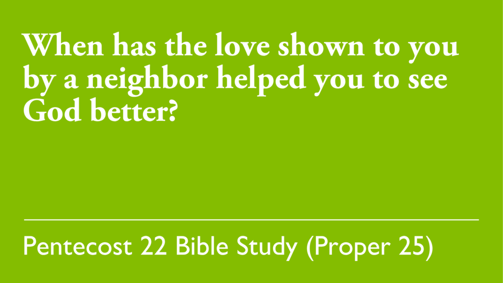 When has the love shown to you by a neighbor helped you to see God better?