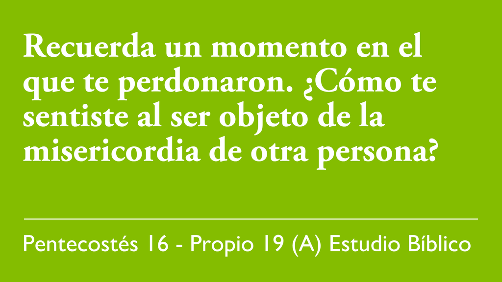Recuerda un momento en el que te perdonaron. ¿Cómo te sentiste al ser objeto de la misericordia de otra persona?