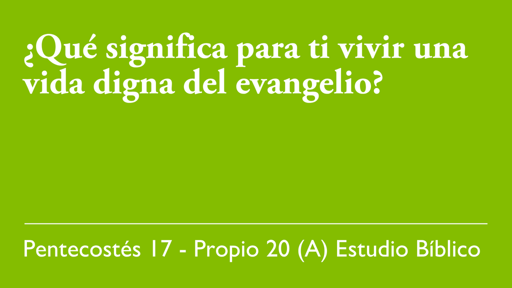 ¿Qué significa para ti vivir una vida digna del evangelio?