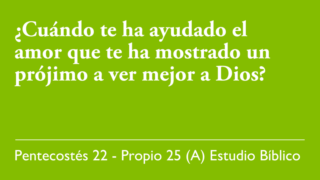 ¿Cuándo te ha ayudado el amor que te ha mostrado un prójimo a ver mejor a Dios?