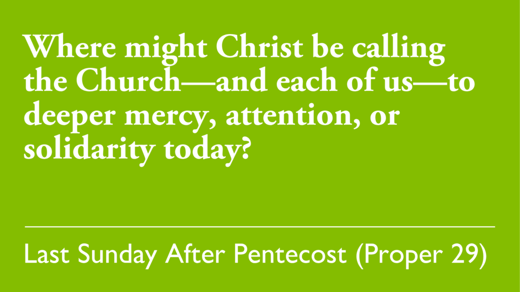Where might Christ be calling the church - and each of us - to deeper mercy, attention, or solidarity today?