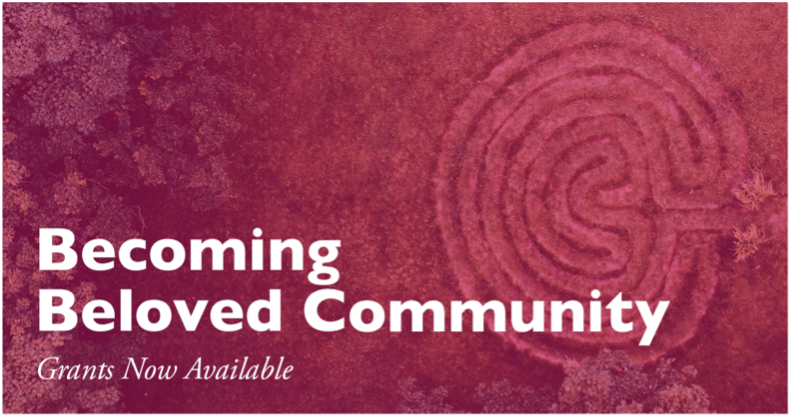 Becoming Beloved Community grants now available.